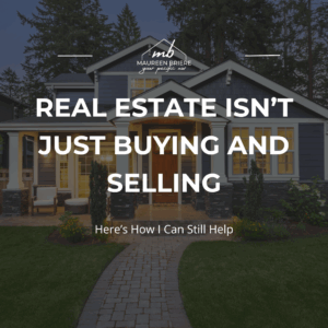 Real Estate Isn’t Just Buying and Selling—Here’s How I Can Still Help