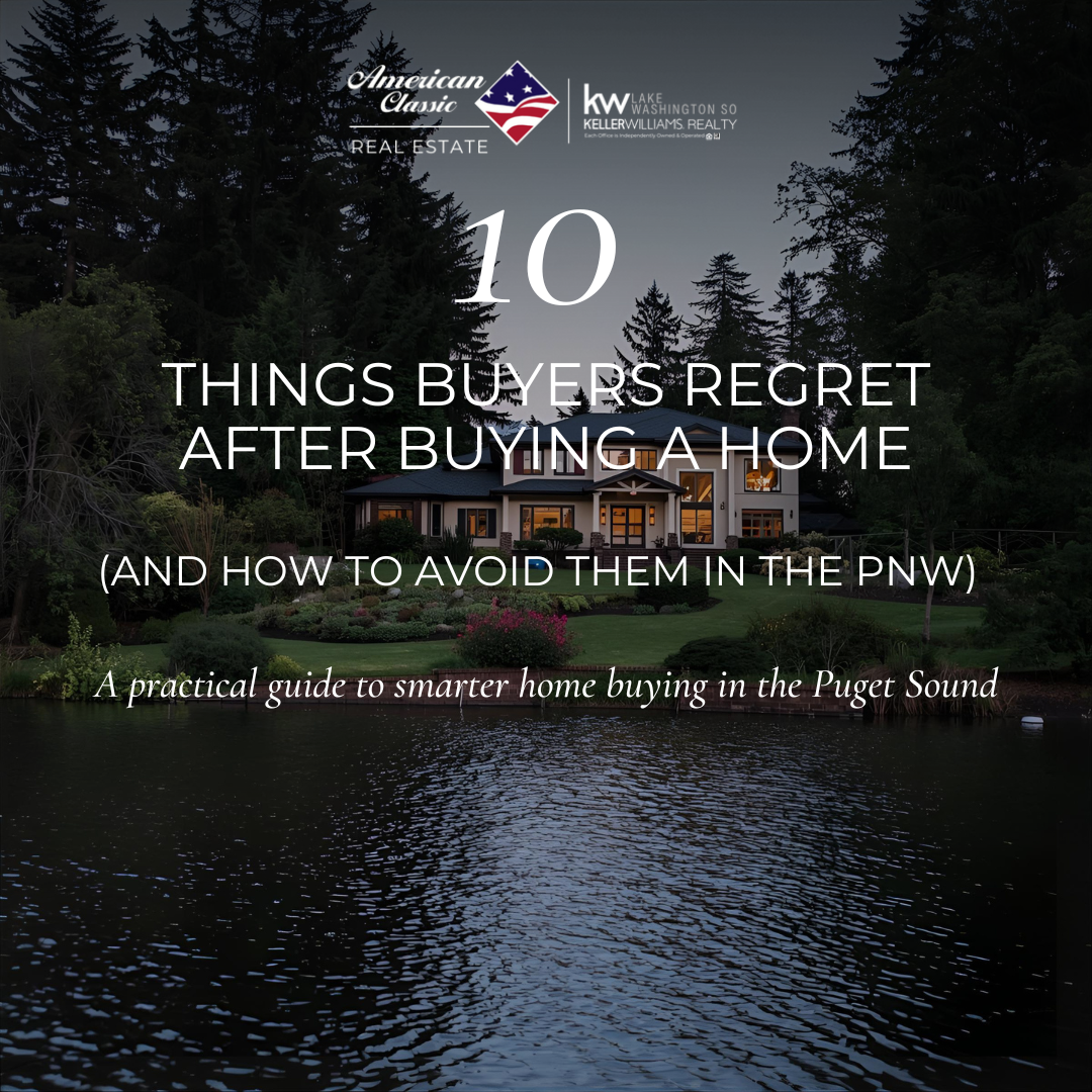 Top 10 Things Buyers Regret After Buying a Home — And How to Avoid Them in the PNW